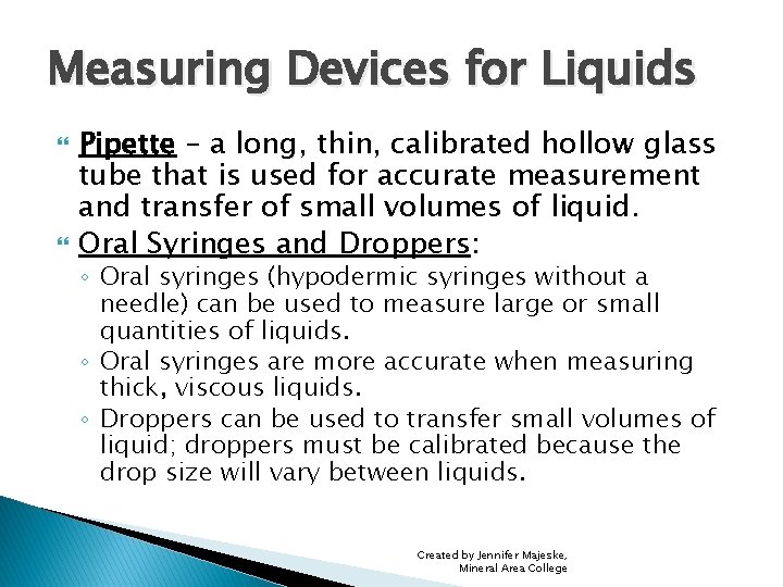 Measuring Devices for Liquids Pipette – a long, thin, calibrated hollow glass tube that