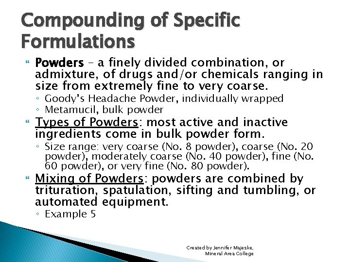 Compounding of Specific Formulations Powders – a finely divided combination, or admixture, of drugs