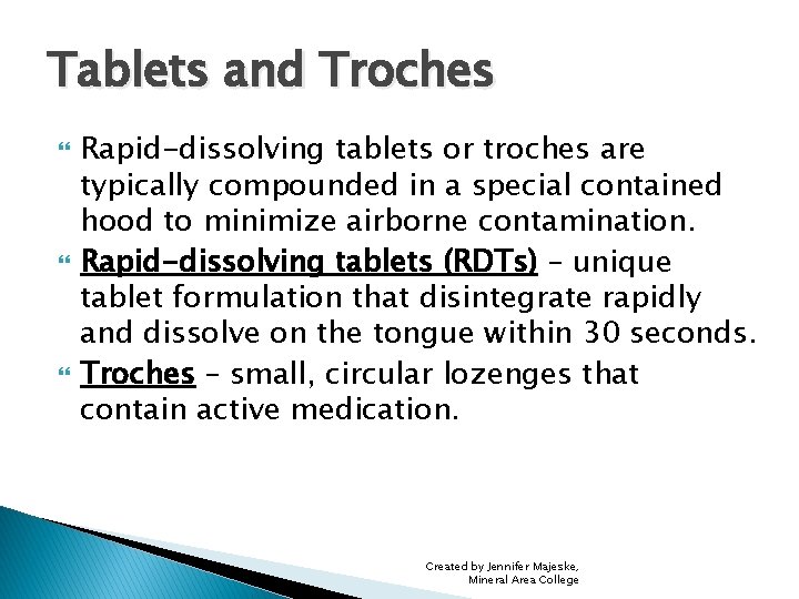 Tablets and Troches Rapid-dissolving tablets or troches are typically compounded in a special contained