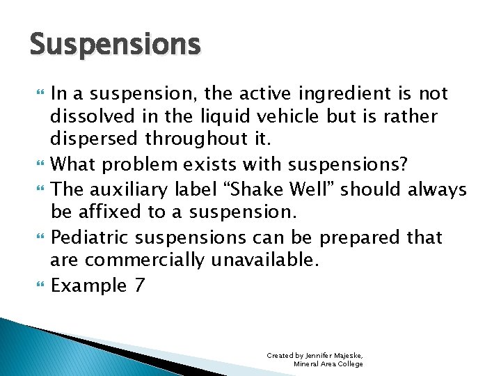 Suspensions In a suspension, the active ingredient is not dissolved in the liquid vehicle