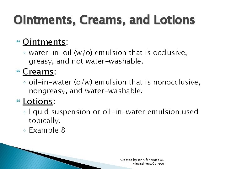 Ointments, Creams, and Lotions Ointments: ◦ water-in-oil (w/o) emulsion that is occlusive, greasy, and