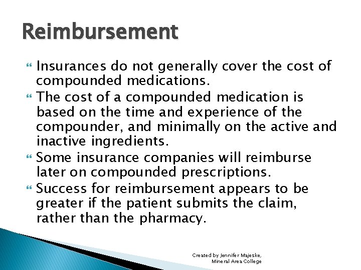 Reimbursement Insurances do not generally cover the cost of compounded medications. The cost of