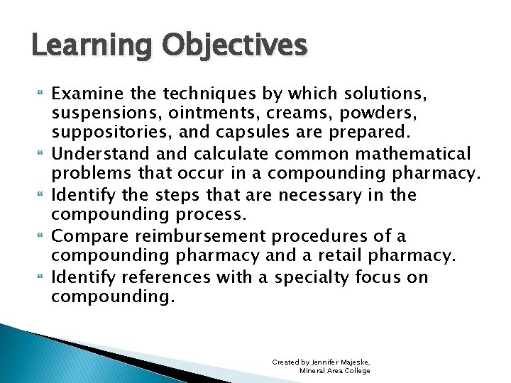 Learning Objectives Examine the techniques by which solutions, suspensions, ointments, creams, powders, suppositories, and