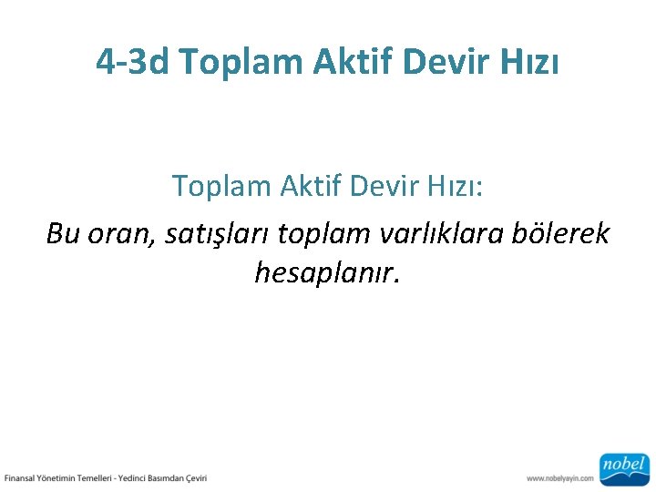 4 -3 d Toplam Aktif Devir Hızı: Bu oran, satışları toplam varlıklara bölerek hesaplanır.