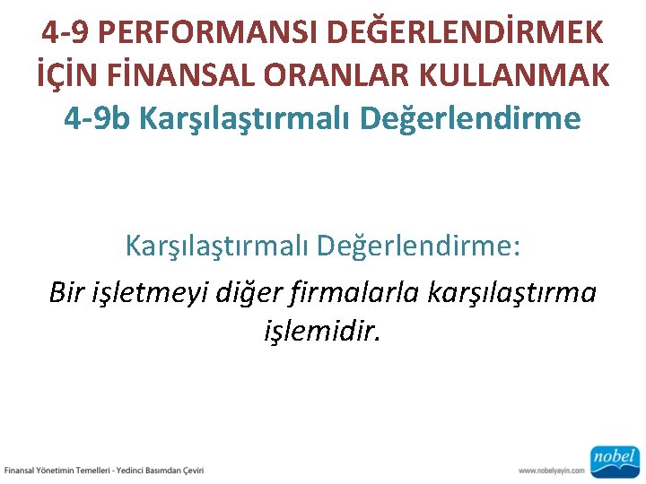 4 -9 PERFORMANSI DEĞERLENDİRMEK İÇİN FİNANSAL ORANLAR KULLANMAK 4 -9 b Karşılaştırmalı Değerlendirme: Bir