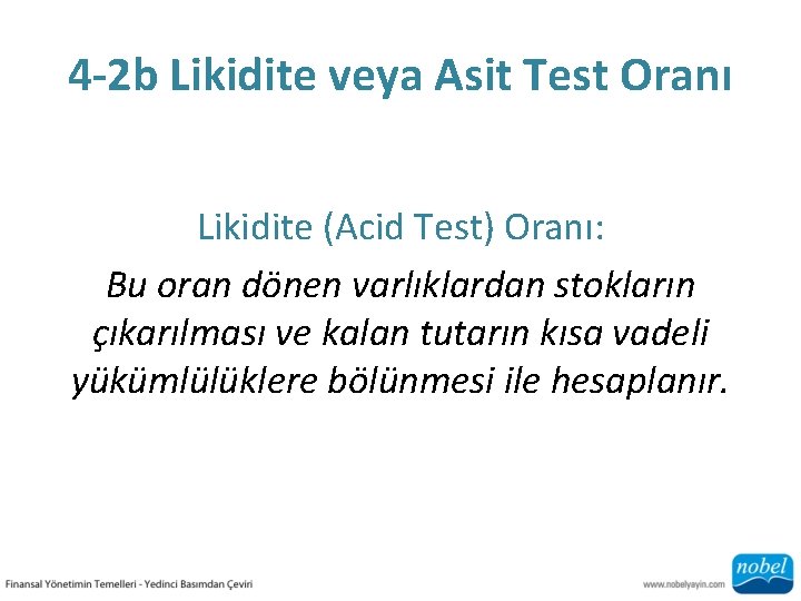 4 -2 b Likidite veya Asit Test Oranı Likidite (Acid Test) Oranı: Bu oran