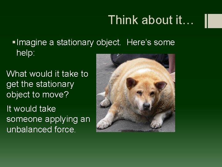 Think about it… § Imagine a stationary object. Here’s some help: What would it