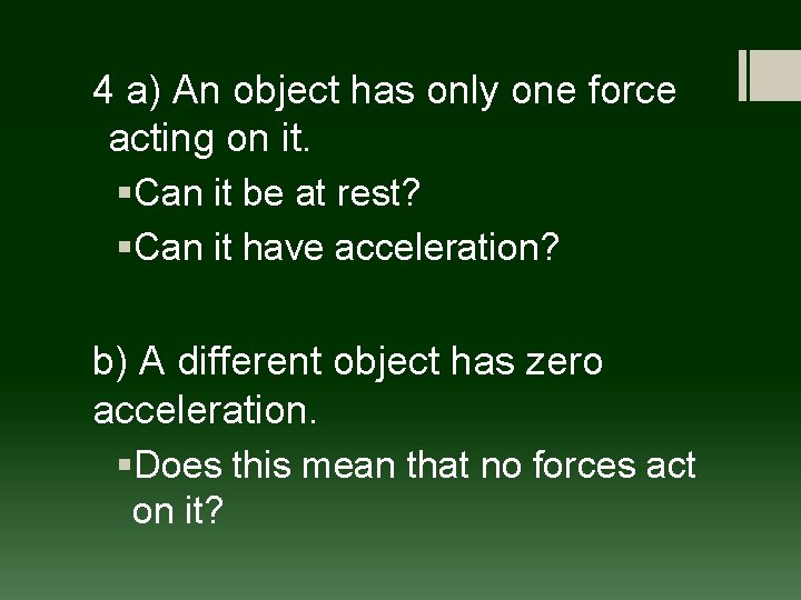 4 a) An object has only one force acting on it. §Can it be