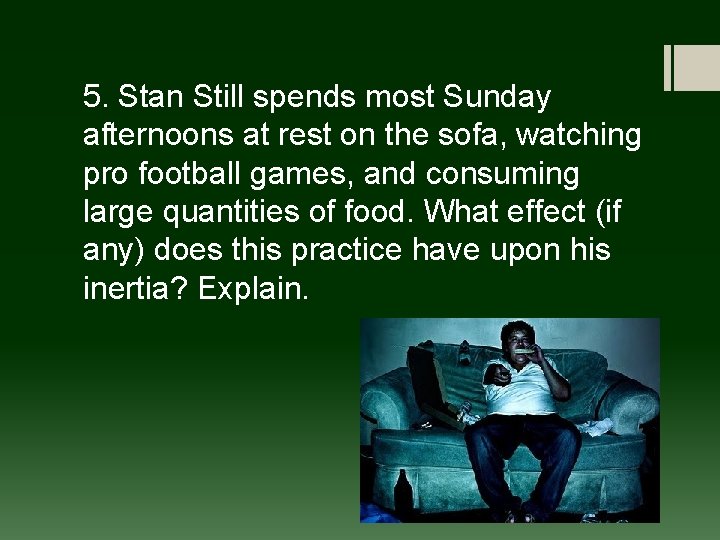 5. Stan Still spends most Sunday afternoons at rest on the sofa, watching pro