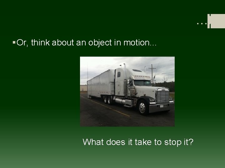 …ti t § Or, think about an object in motion. . . What does