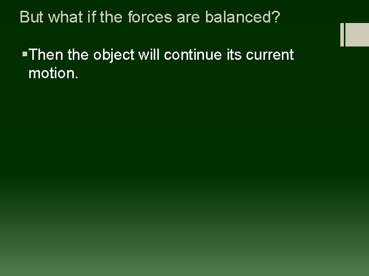 But what if the forces are balanced? §Then the object will continue its current