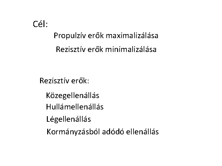 Cél: Propulzív erők maximalizálása Rezisztív erők minimalizálása Rezisztív erők: Közegellenállás Hullámellenállás Légellenállás Kormányzásból adódó