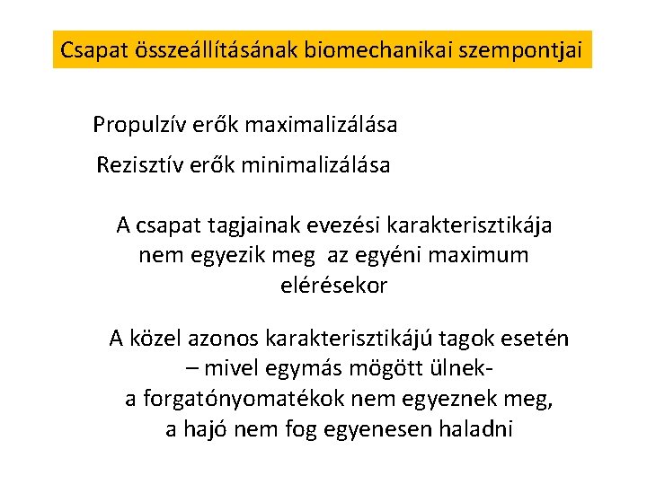 Csapat összeállításának biomechanikai szempontjai Propulzív erők maximalizálása Rezisztív erők minimalizálása A csapat tagjainak evezési