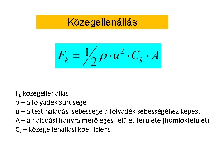Közegellenállás Fk közegellenállás ρ – a folyadék sűrűsége u – a test haladási sebessége