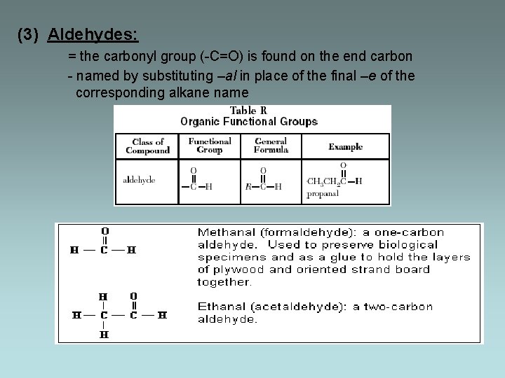 (3) Aldehydes: = the carbonyl group (-C=O) is found on the end carbon -