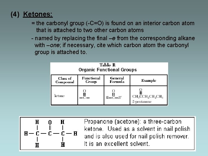 (4) Ketones: = the carbonyl group (-C=O) is found on an interior carbon atom