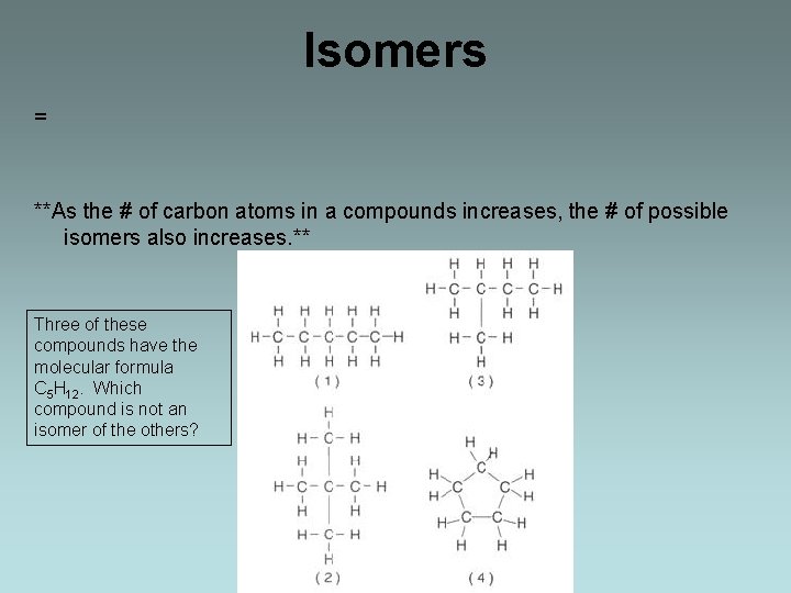 Isomers = **As the # of carbon atoms in a compounds increases, the #