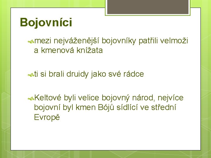 Bojovníci mezi nejváženější bojovníky patřili velmoži a kmenová knížata ti si brali druidy jako