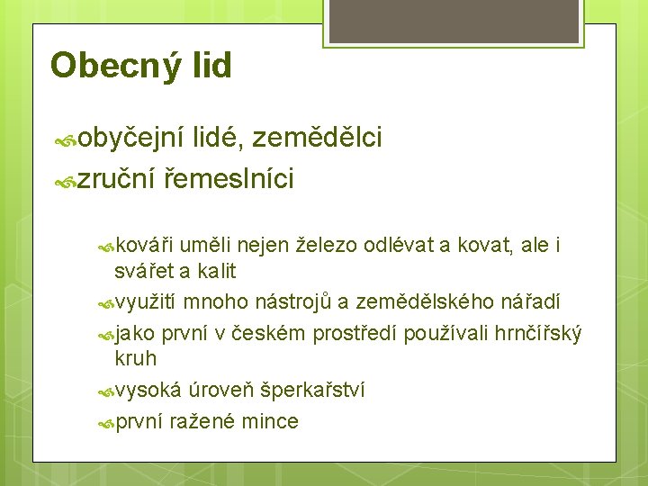 Obecný lid obyčejní lidé, zemědělci zruční řemeslníci kováři uměli nejen železo odlévat a kovat,