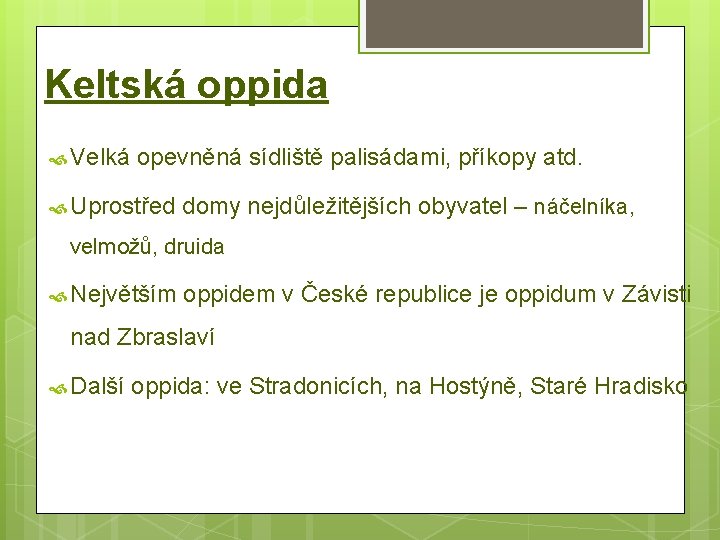 Keltská oppida Velká opevněná sídliště palisádami, příkopy atd. Uprostřed domy nejdůležitějších obyvatel – náčelníka,