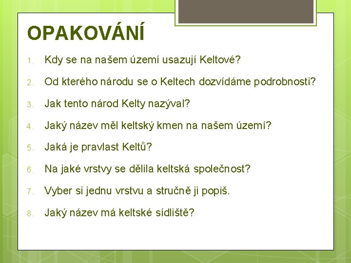 OPAKOVÁNÍ 1. Kdy se na našem území usazují Keltové? 2. Od kterého národu se