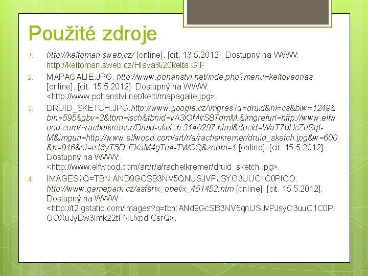 Použité zdroje 1. 2. 3. 4. http: //keltoman. sweb. cz/ [online]. [cit. 13. 5.