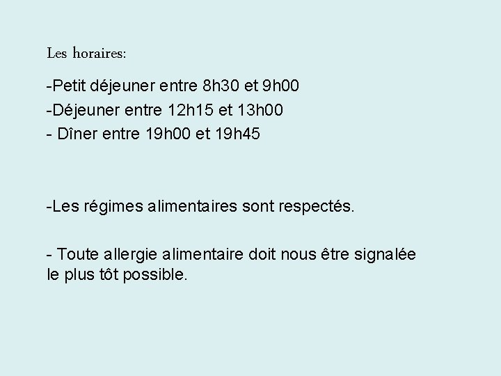 Les horaires: -Petit déjeuner entre 8 h 30 et 9 h 00 -Déjeuner entre