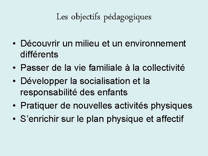 Les objectifs pédagogiques • Découvrir un milieu et un environnement différents • Passer de Les objectifs pédagogiques • Découvrir un milieu et un environnement différents • Passer de