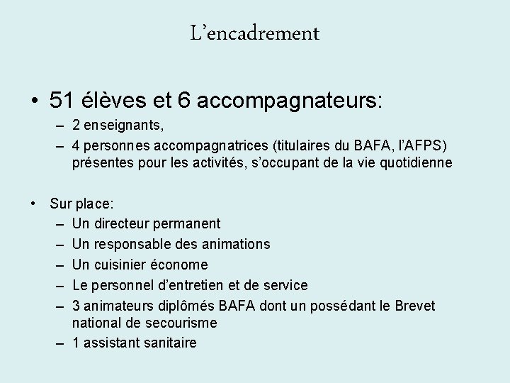 L’encadrement • 51 élèves et 6 accompagnateurs: – 2 enseignants, – 4 personnes accompagnatrices