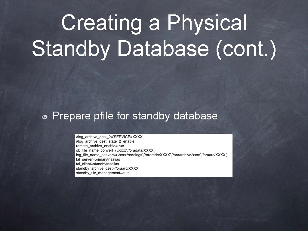 Creating a Physical Standby Database (cont. ) Prepare pfile for standby database 