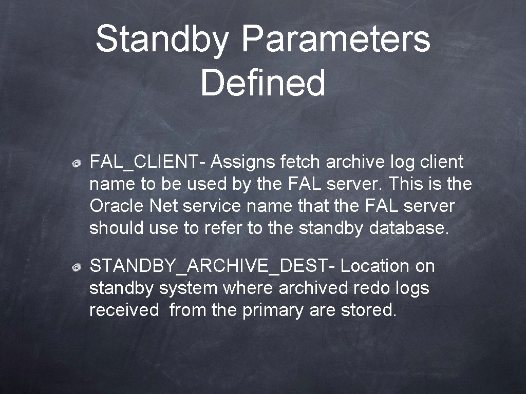 Standby Parameters Defined FAL_CLIENT- Assigns fetch archive log client name to be used by