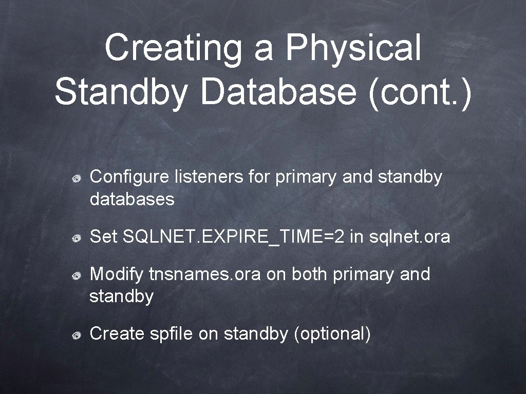 Creating a Physical Standby Database (cont. ) Configure listeners for primary and standby databases