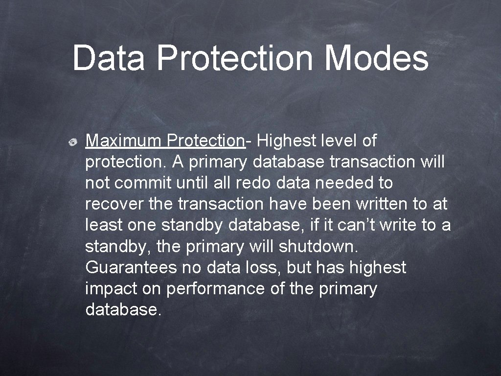 Data Protection Modes Maximum Protection- Highest level of protection. A primary database transaction will