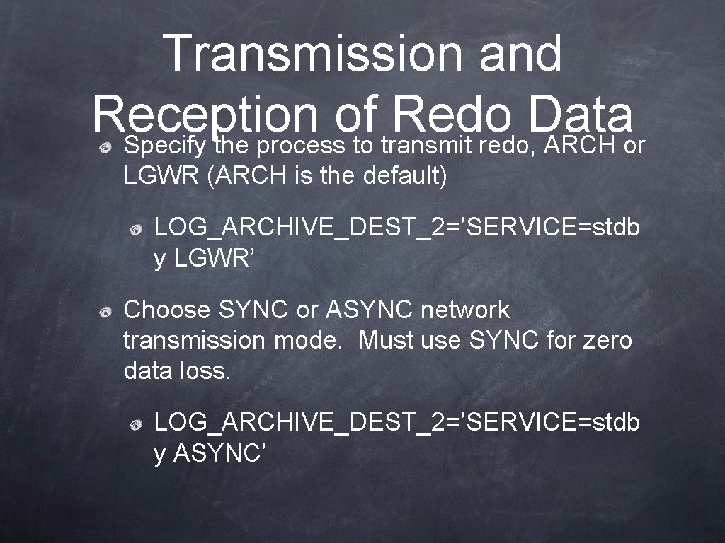 Transmission and Reception of Redo Data Specify the process to transmit redo, ARCH or