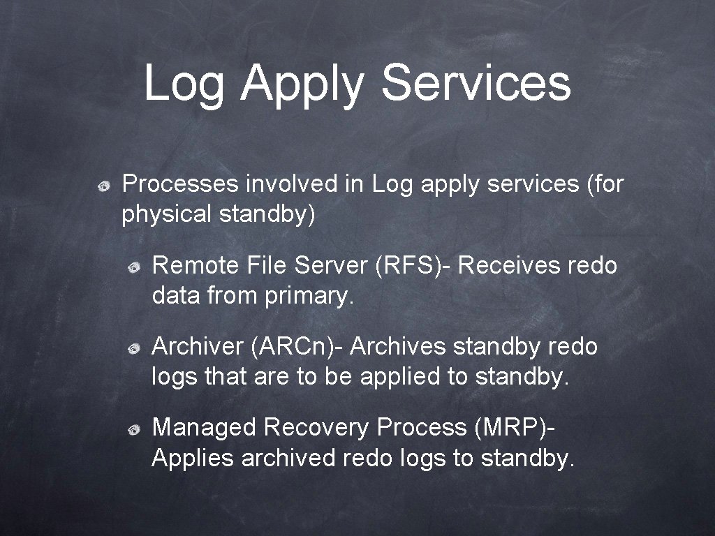 Log Apply Services Processes involved in Log apply services (for physical standby) Remote File