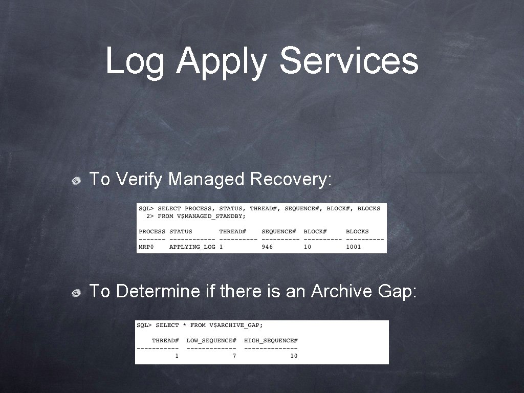 Log Apply Services To Verify Managed Recovery: To Determine if there is an Archive