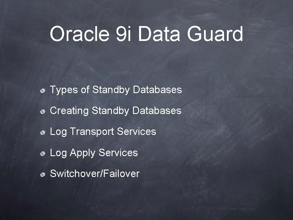 Oracle 9 i Data Guard Types of Standby Databases Creating Standby Databases Log Transport