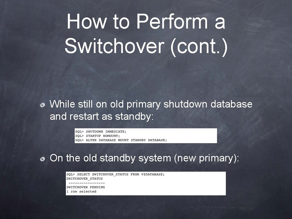 How to Perform a Switchover (cont. ) While still on old primary shutdown database