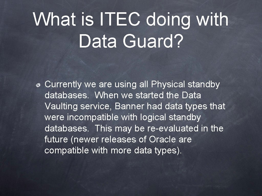 What is ITEC doing with Data Guard? Currently we are using all Physical standby