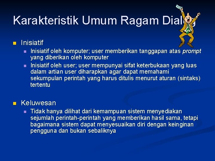 Karakteristik Umum Ragam Dialog n Inisiatif n n n Inisiatif oleh komputer; user memberikan