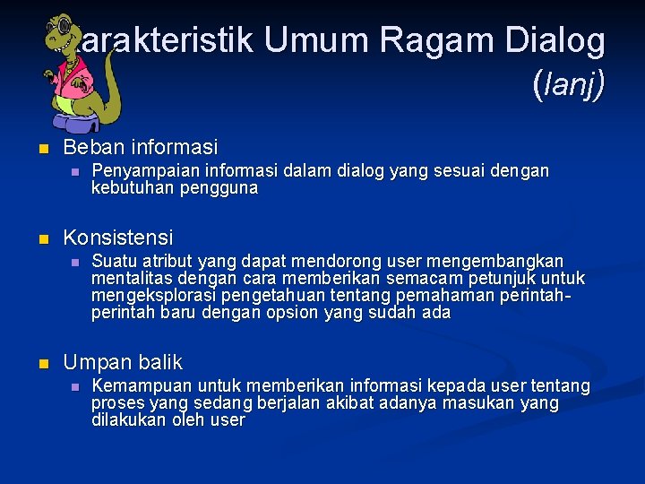 Karakteristik Umum Ragam Dialog (lanj) n Beban informasi n n Konsistensi n n Penyampaian