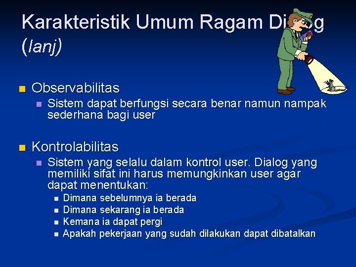 Karakteristik Umum Ragam Dialog (lanj) n Observabilitas n n Sistem dapat berfungsi secara benar
