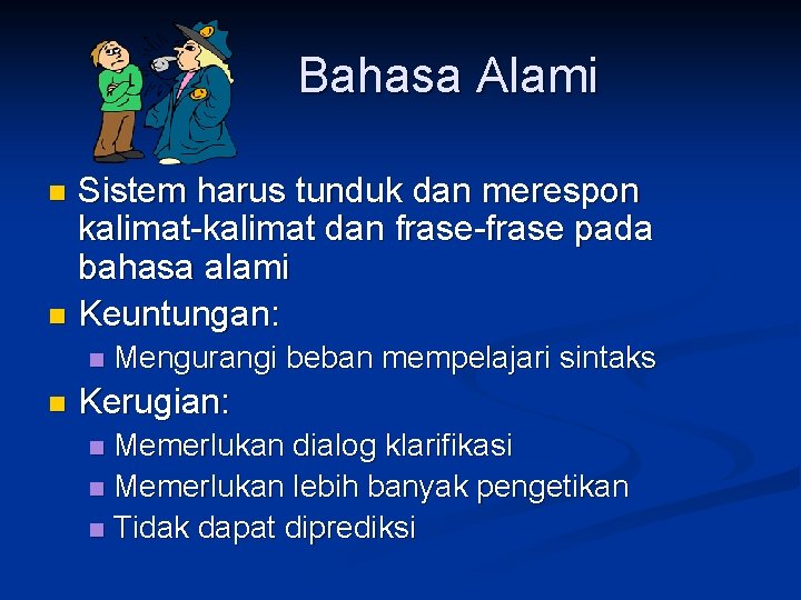 Bahasa Alami Sistem harus tunduk dan merespon kalimat-kalimat dan frase-frase pada bahasa alami n