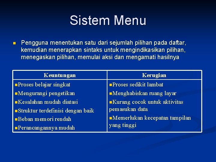 Sistem Menu n Pengguna menentukan satu dari sejumlah pilihan pada daftar, kemudian menerapkan sintaks