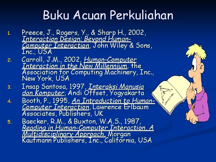 Buku Acuan Perkuliahan 1. 2. 3. 4. 5. Preece, J. , Rogers, Y. ,