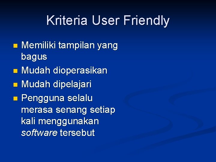 Kriteria User Friendly Memiliki tampilan yang bagus n Mudah dioperasikan n Mudah dipelajari n