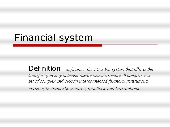 Financial system Definition: In finance, the FS is the system that allows the transfer