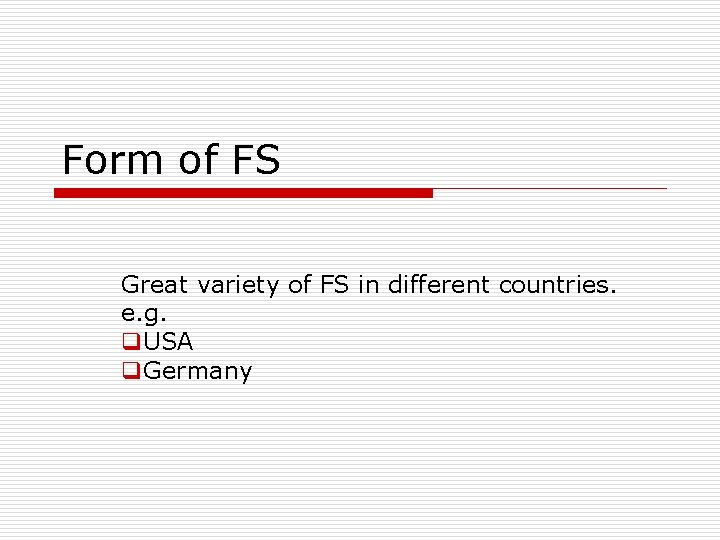 Form of FS Great variety of FS in different countries. e. g. q. USA