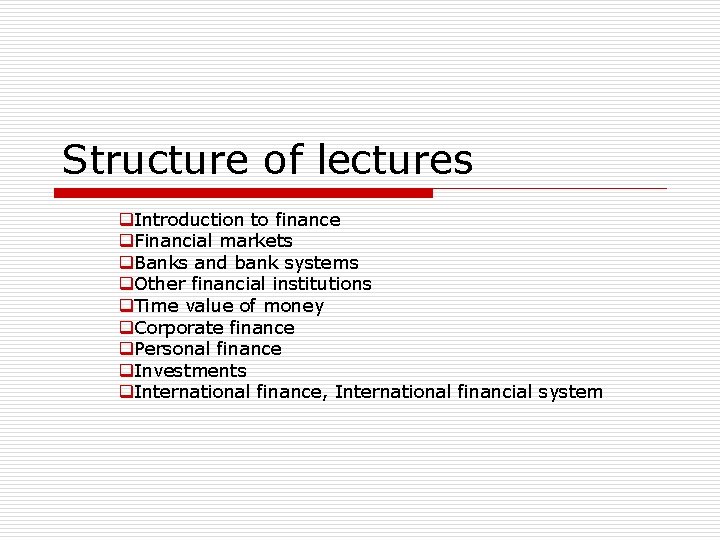 Structure of lectures q. Introduction to finance q. Financial markets q. Banks and bank