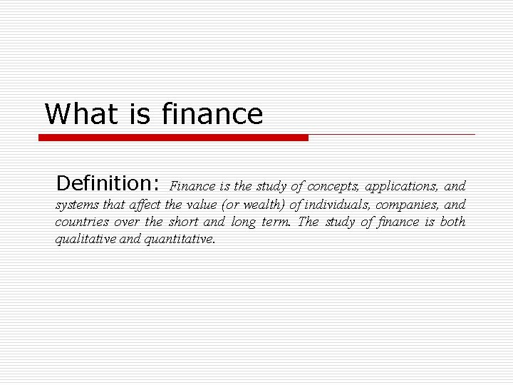 What is finance Definition: Finance is the study of concepts, applications, and systems that